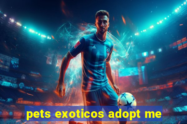 pets exoticos adopt me